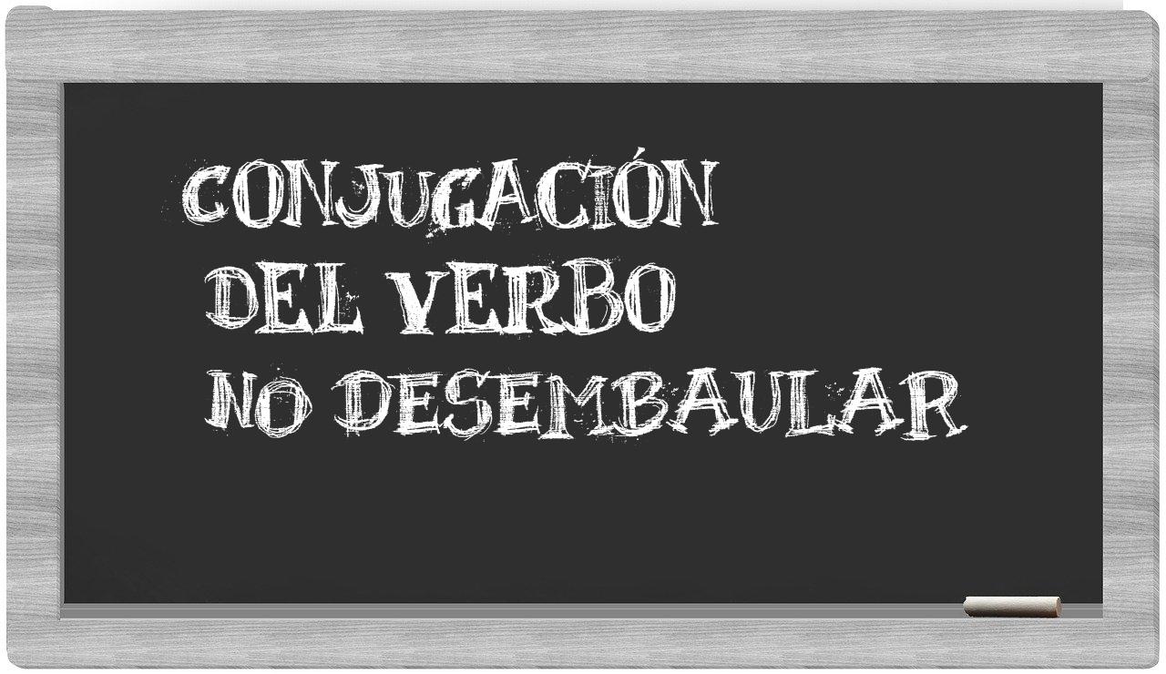 ¿no desembaular en sílabas?